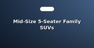 Mid-Size 5-Seater Family SUVs