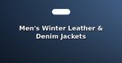 Men's Winter Leather & Denim Jackets