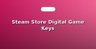 Steam Store Digital Game Keys