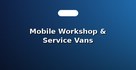 Mobile Workshop & Service Vans