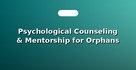 Psychological Counseling & Mentorship for Orphans