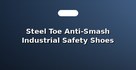 Steel Toe Anti-Smash Industrial Safety Shoes
