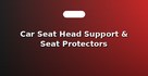 Car Seat Head Support & Seat Protectors