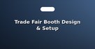 Trade Fair Booth Design & Setup