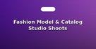 Fashion Model & Catalog Studio Shoots