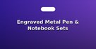 Engraved Metal Pen & Notebook Sets
