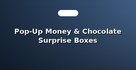 Pop-Up Money & Chocolate Surprise Boxes