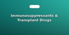 Immunosuppressants & Transplant Drugs