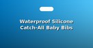 Waterproof Silicone Catch-All Baby Bibs