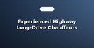 Experienced Highway Long-Drive Chauffeurs