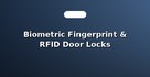 Biometric Fingerprint & RFID Door Locks