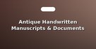 Antique Handwritten Manuscripts & Documents