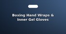Boxing Hand Wraps & Inner Gel Gloves