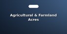 Agricultural & Farmland Acres