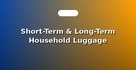 Short-Term & Long-Term Household Luggage Storage