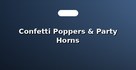 Confetti Poppers & Party Horns