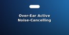 Over-Ear Active Noise-Cancelling Headphones