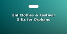 Eid Clothes & Festival Gifts for Orphans