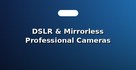 DSLR & Mirrorless Professional Cameras