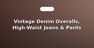 Vintage Denim Overalls, High-Waist Jeans & Pants