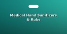 Medical Hand Sanitizers & Rubs