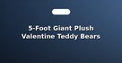 5-Foot Giant Plush Valentine Teddy Bears