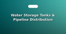 Water Storage Tanks & Pipeline Distribution