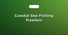 Coastal Sea Fishing Trawlers