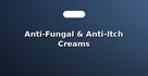 Anti-Fungal & Anti-Itch Creams