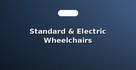 Standard & Electric Wheelchairs