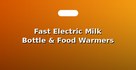 Fast Electric Milk Bottle & Food Warmers