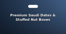 Premium Saudi Dates & Stuffed Nut Boxes