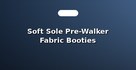 Soft Sole Pre-Walker Fabric Booties