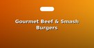 Gourmet Beef & Smash Burgers