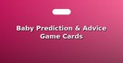 Baby Prediction & Advice Game Cards