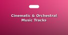 Cinematic & Orchestral Music Tracks