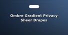 Ombre Gradient Privacy Sheer Drapes