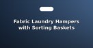 Fabric Laundry Hampers with Sorting Baskets