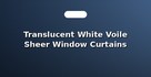 Translucent White Voile Sheer Window Curtains