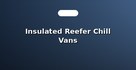 Insulated Reefer Chill Vans