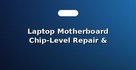 Laptop Motherboard Chip-Level Repair & Soldering