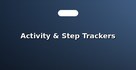 Activity & Step Trackers
