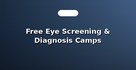 Free Eye Screening & Diagnosis Camps
