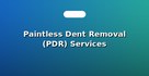 Paintless Dent Removal (PDR) Services