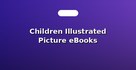 Children Illustrated Picture eBooks