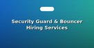 Security Guard & Bouncer Hiring Services