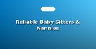 Reliable Baby Sitters & Nannies