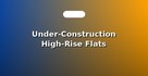 Under-Construction High-Rise Flats