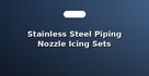 Stainless Steel Piping Nozzle Icing Sets