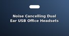 Noise Cancelling Dual Ear USB Office Headsets